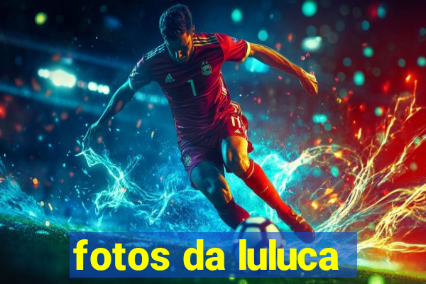 fotos da luluca